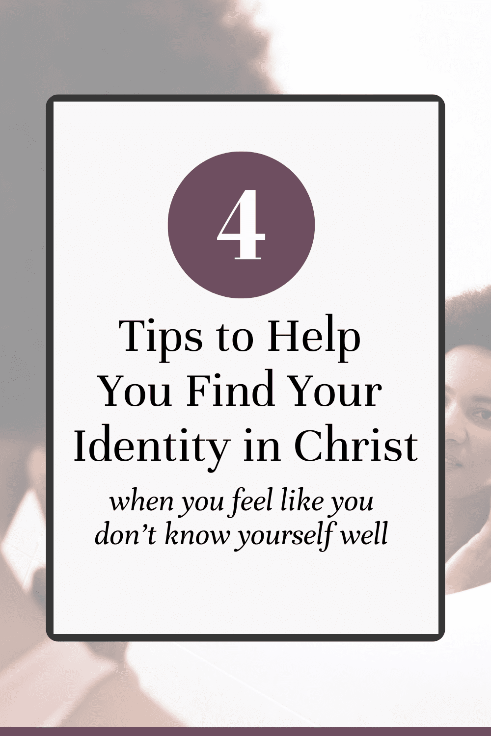 Are you struggling to know yourself? Learn these four tips to help you find your identity in Christ. Through daily quiet time in prayer and bible study you can discover who you are- without having to depend on culture to tell you.