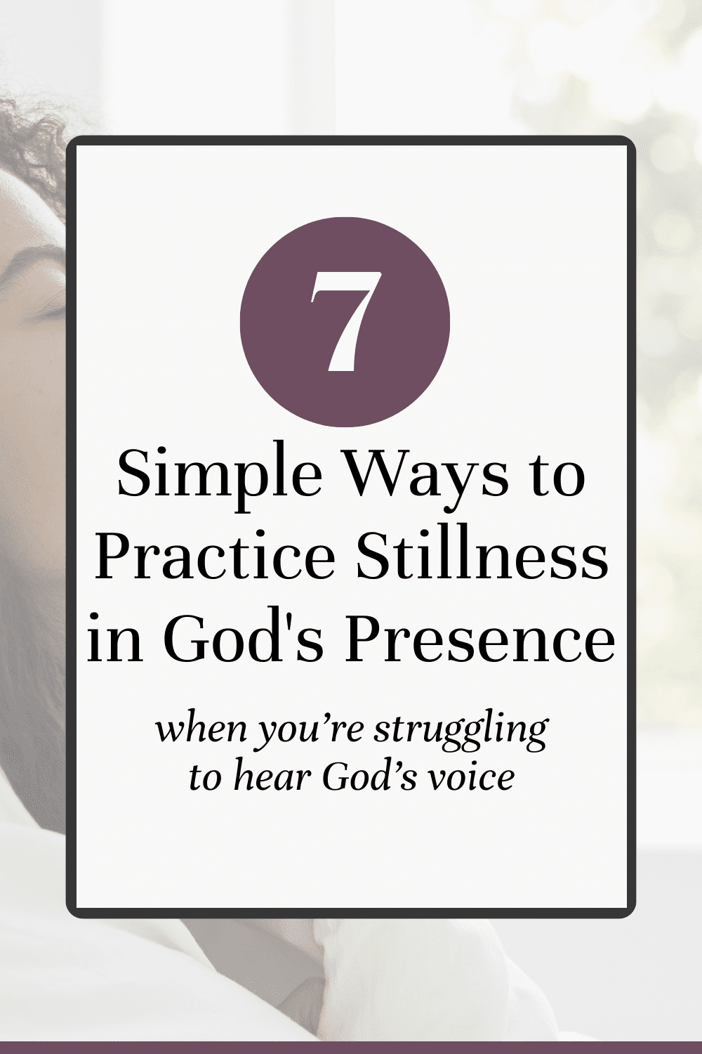 Are you struggling to hear from God? Learn seven ways to practice stillness with God so you can experience His presence. Plus, tips about creative worship ideas, journaling and embracing regular sabbath.