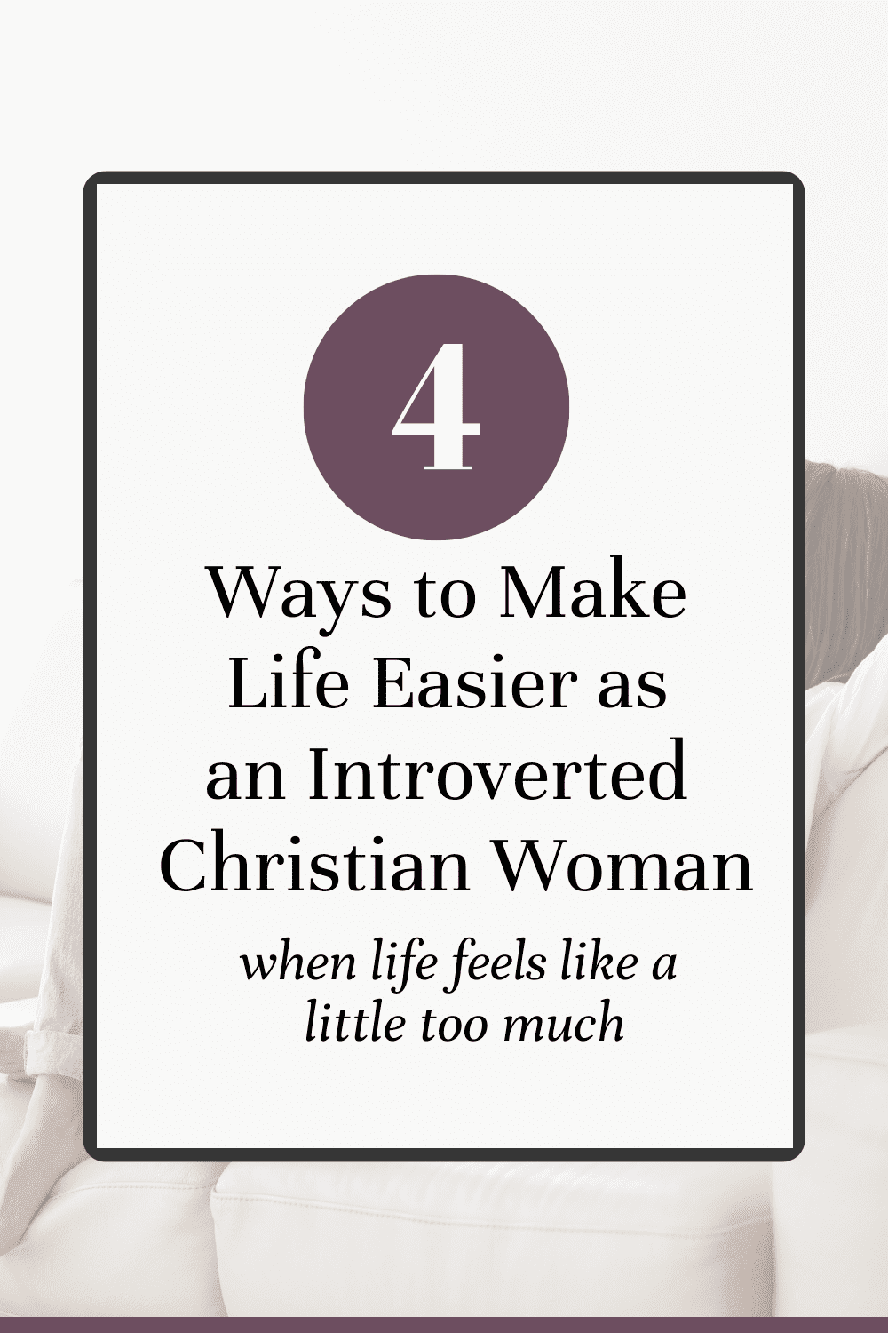 How to make life easier as a introvert or highly sensitive person? Learn four ways to cope when things get overwhelming as a highly sensitive introverted Christian woman. This will help you manage the stresses and challenges that come as a HSP.