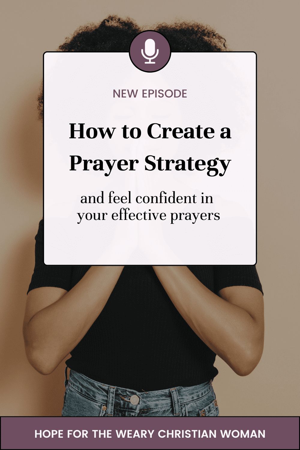 Are you ready to learn how to pray effectively? Learn how to create a prayer strategy so that you can be confident in your prayers, hear from God during hard times, and trust God's plan and timing.