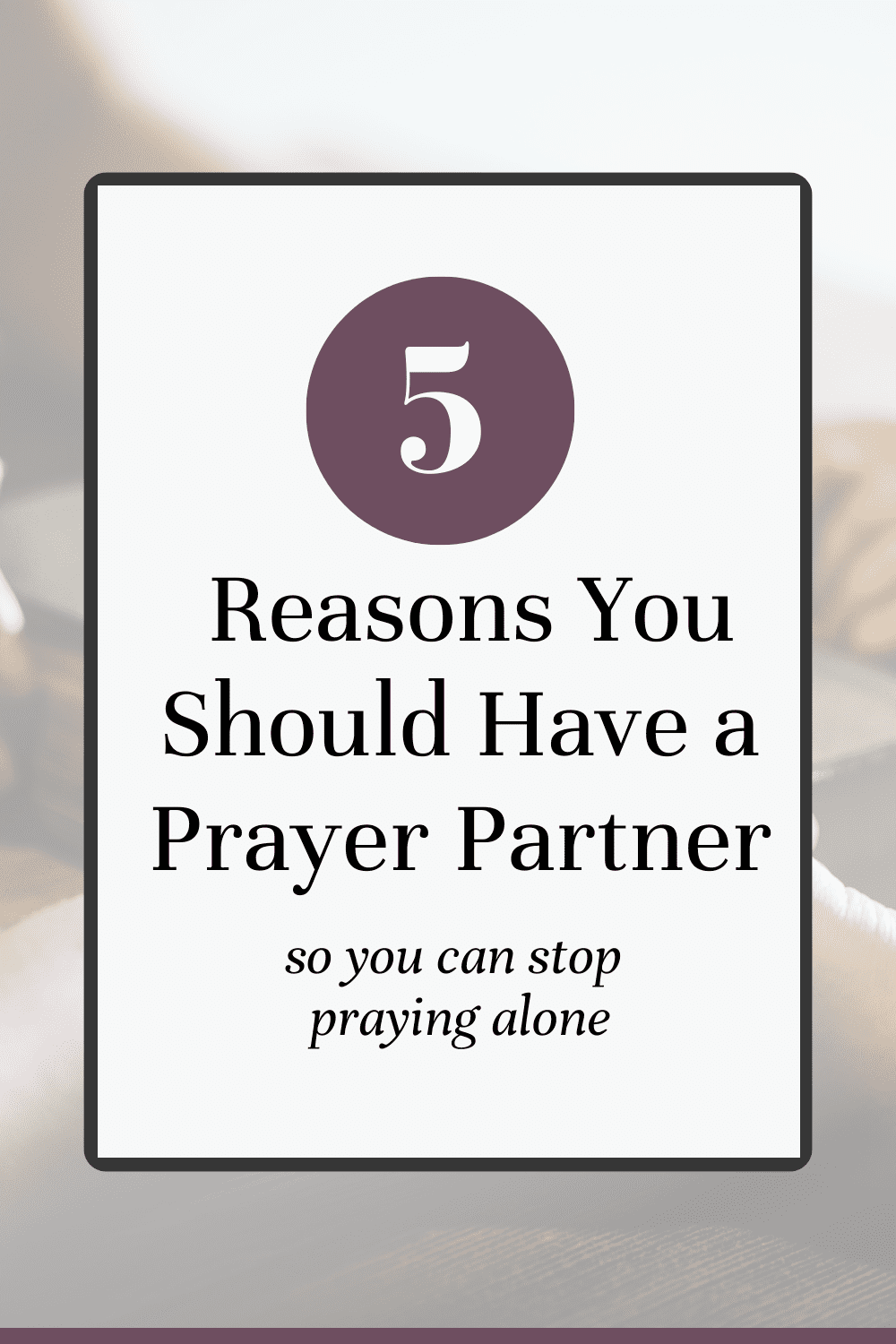 5 reasons everyone should have a prayer partner. When it comes to feeling more confident and consistent with your prayer life doing it in community can make a big difference. Come learn about the benefits of having a prayer partner. Perfect for beginners learning how to pray.